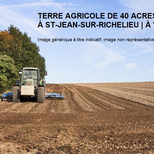 Terre agricole de 40 acres à St-Jean-sur-Richelieu_ Image générique à titre indicatif